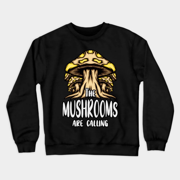 The Mushrooms Call Mushroom Lovers Mushroom Crewneck Sweatshirt by Foxxy Merch